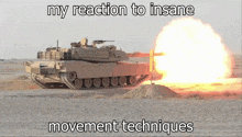 a picture of a tank with the words my reaction to insane movement techniques below it