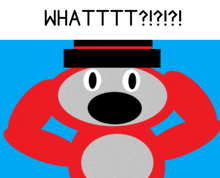 a red bear with a black top hat and the words whatttt