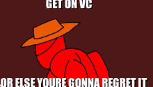 a cartoon character wearing a cowboy hat with the words get on vc or else youre gonna regret it