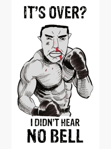 a drawing of a boxer with the words it 's over i did n't hear no bell