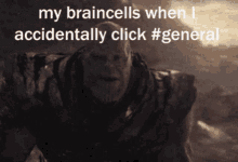 a picture of thanos with a caption that says my braincells when i accidentally click # general