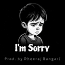 a black and white drawing of a sad boy with the words `` i 'm sorry '' written on it .