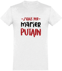 a white t-shirt says j'vais me marier putain