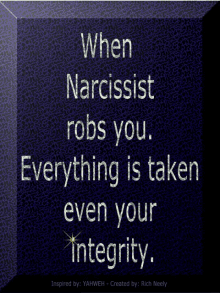 a poster that says " when narcissist robs you everything is taken even your integrity " on it