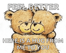 two teddy bears hugging with the words feel better here is a hug from me to you below them