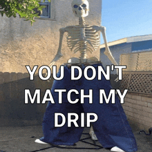 a skeleton is standing in front of a building with the words " you do n't match my drip " on it