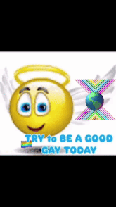a smiley face with wings and the words try to be a good gay today on the bottom