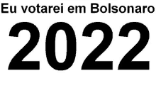 a black and white sign that says `` eu votarei em bolsonaro 2022 '' .