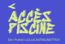 a blue background with yellow letters that say acces piscine