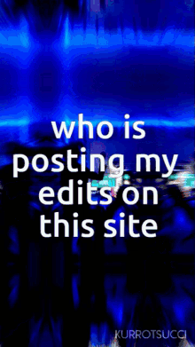 a poster that says if the customers are who is posting my edit on this site