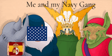 a poster that says me and my navy gang with a rhino holding an american flag