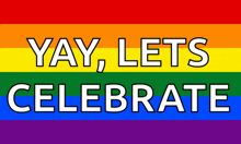 a rainbow flag with the words " yay lets celebrate "