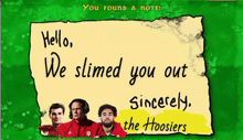 a note that says hello we slimed you out sincerely the hoosier