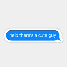 a blue speech bubble that says help there 's a cute guy