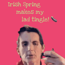 irish spring makes my lad tingle written above a woman