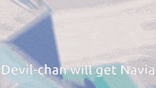 devil-chan will get navia is written in white letters
