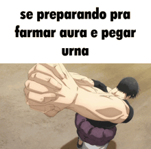 a man 's fist is shown with the words se preparando pra farmar aura e pegar urna