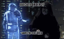 a picture of a storm trooper and a shadowy figure with the words execute order 27 save the children