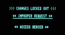 a computer screen shows changes locked out and improper request