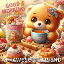 a teddy bear holding a cup of coffee with the words good morning my awesome friend below it