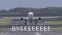 an airplane is taking off from an airport runway with the words `` byeeeeee '' written on the bottom .