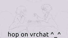 a drawing of two people sitting at a table with the words hop on vrchat