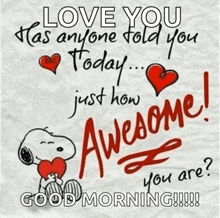 a picture of snoopy holding a heart with the words " love you has anyone told you today just how awesome you are "