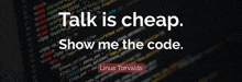 a computer screen with the words " talk is cheap show me the code "