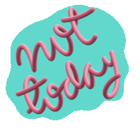 a sticker that says " not today " in pink on a blue background