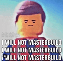 a picture of a lego man that says i will not masterbuild