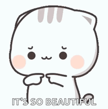 a cartoon cat says it 's so beautiful