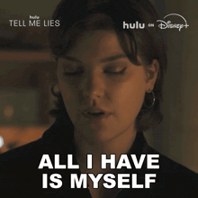 a woman says " all i have is myself " in front of a sign that says tell me lies