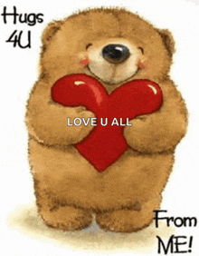 a teddy bear is holding a red heart and saying `` hugs 4u love u all from me ! ''