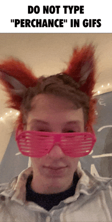 a man wearing fox ears and pink sunglasses with the words do not type " perchance " in gifs