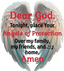 dear god tonight place your angels of protection over my family my friends and anyone home amen