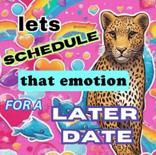 a poster with a leopard and dolphins that says lets schedule that emotion for a later date