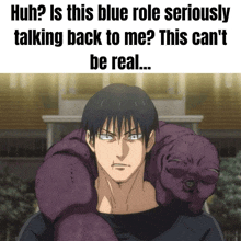 a picture of a man with a purple monster on his back with the caption huh is this blue role seriously talking back to me ?