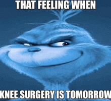 a picture of a cartoon character that says that feeling when knee surgery is tomorrow