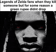 legends of zelda fans when they kill someone but for some reason a green rupee did nt drop