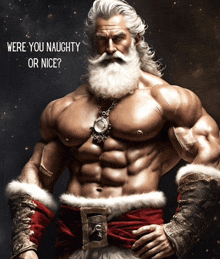 a picture of a muscular santa claus with the words were you naughty or nice