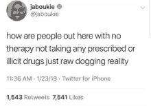 a man is talking about how people out here with no therapy not taking any prescribed or illicit drugs just raw dogging reality