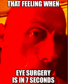 a meme that says that feeling when eye surgery is in seven seconds