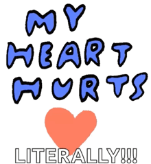 a drawing of a heart with the words " my heart hurts literally "