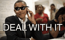 barack obama is wearing sunglasses and talking on a cell phone with the words deal with it below him