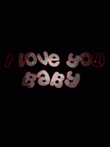 a black background with the words i love you baby written in red