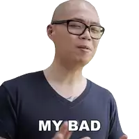 a bald man wearing glasses and a blue shirt says my bad