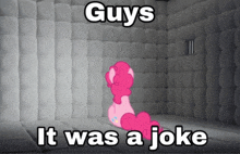 pinkie pie is sitting in a cell with the words " guys it was a joke "