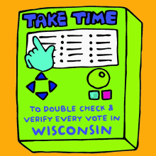 a cartoon of a machine that says take time to double check & verify every vote in wisconsin