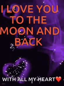 a purple background with the words " i love you to the moon and back "