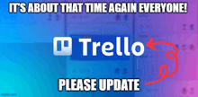 a trello logo with a red arrow pointing to it and the words it 's about that time again everyone please update